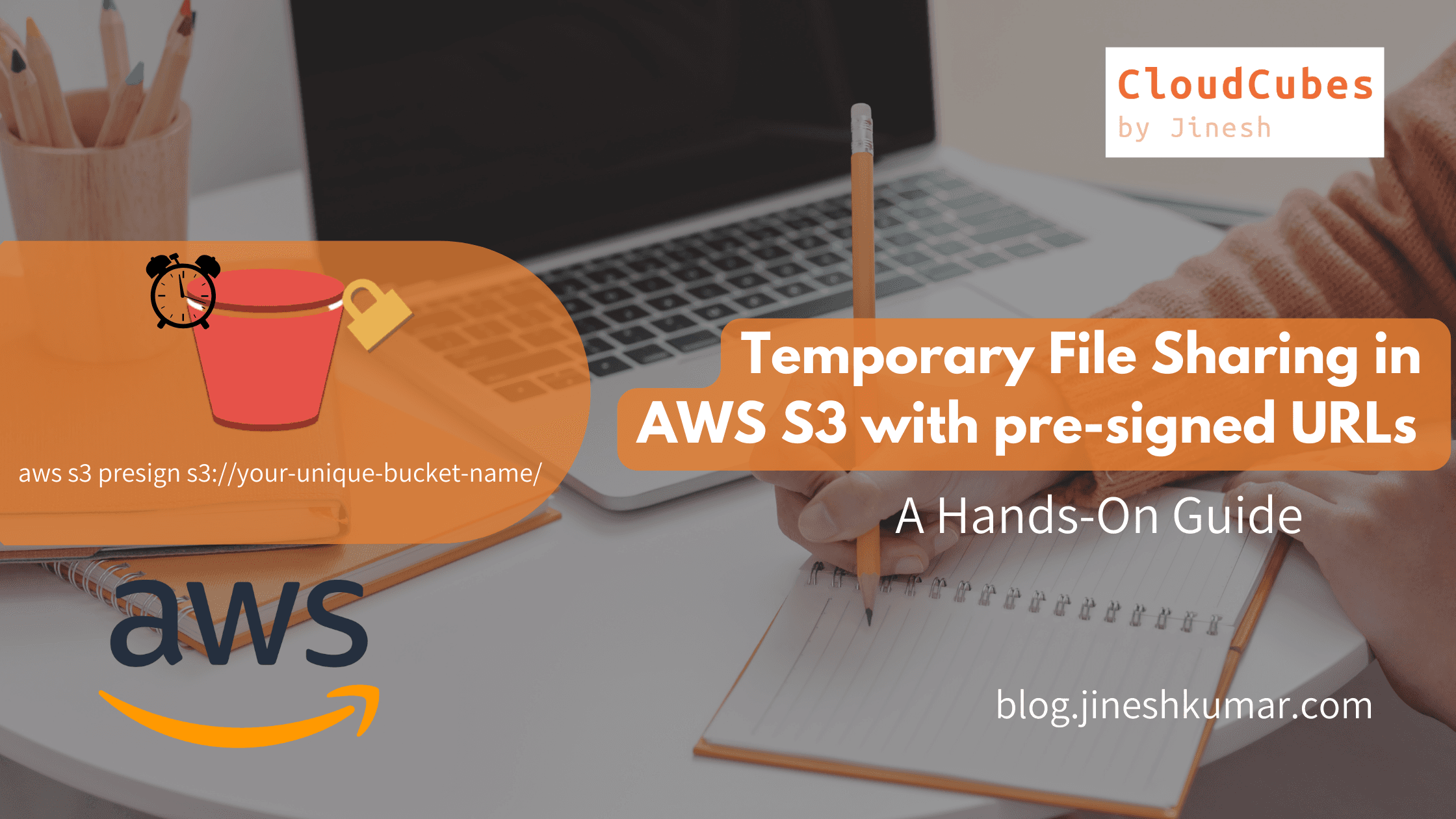Secure Temporary File Sharing in AWS S3 with pre-signed URLs: A Hands-On Guide