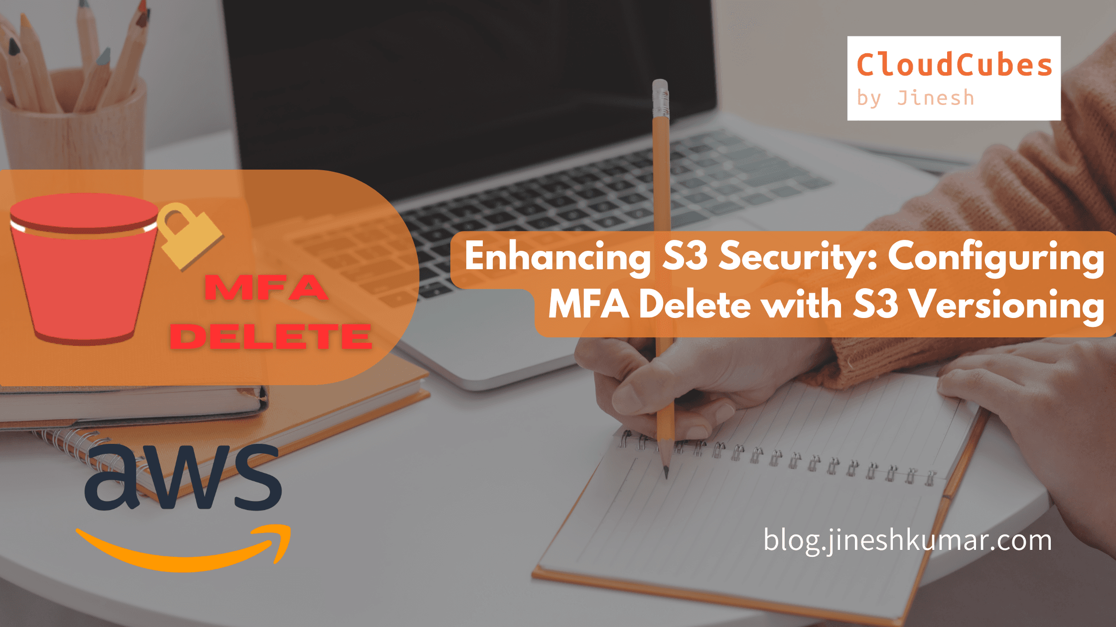 Enhancing S3 Security: Configuring MFA Delete with S3 Versioning